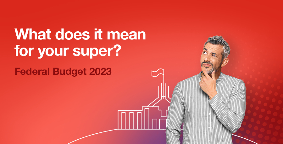 What does it mean for your super? Federal Budget 2023